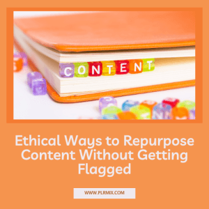 Ethical Ways to Repurpose Content Without Getting Flagged