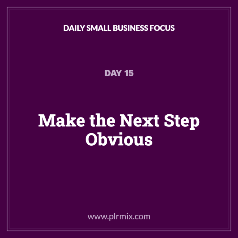 Daily Small Business Focus – Day 15: Make the Next Step Obvious