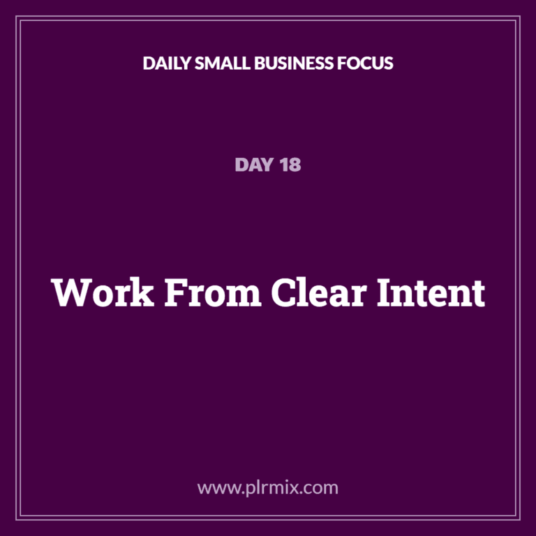 Daily Small Business Focus – Day 18: Work From Clear Intent