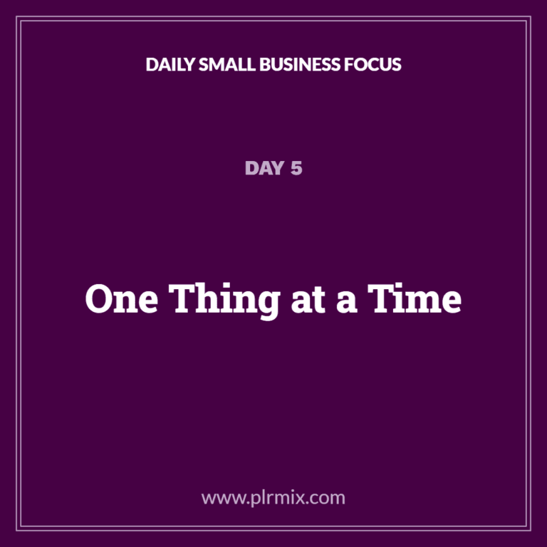 Daily Small Business Focus – Day 5: One Thing at a Time