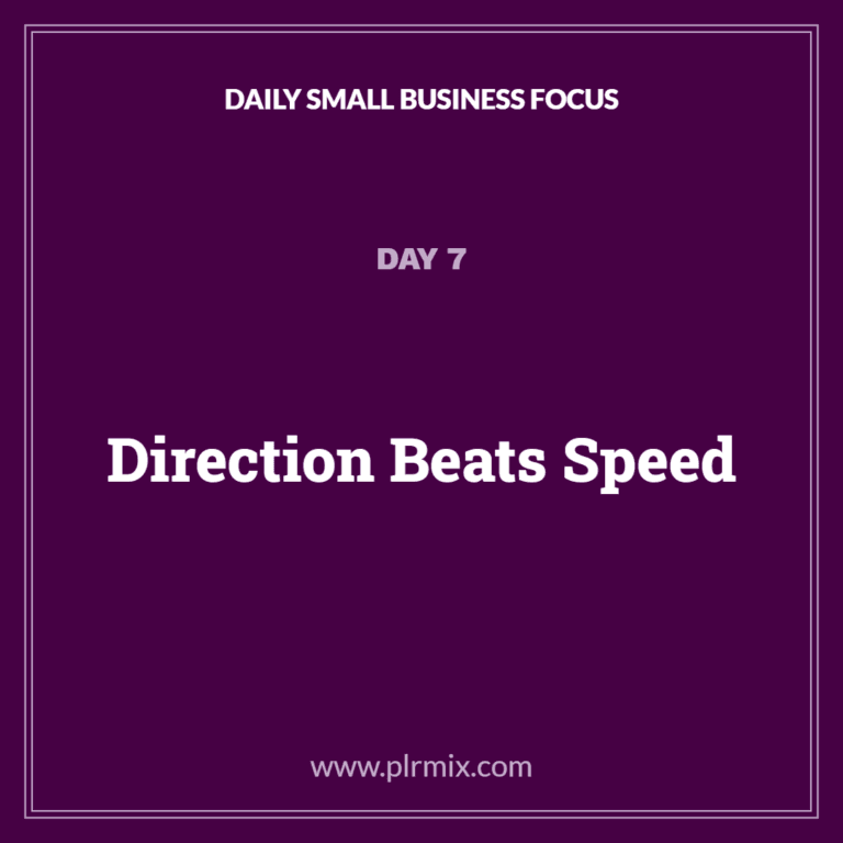Daily Small Business Focus – Day 7: Direction Beats Speed