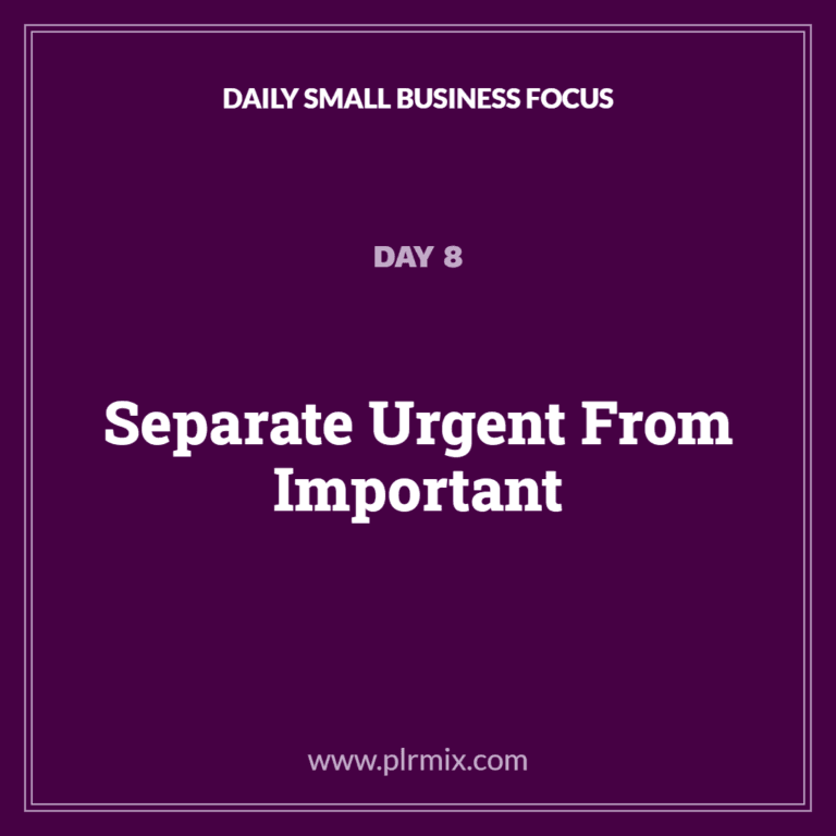 Daily Small Business Focus - Day 8: Separate Urgent From Important