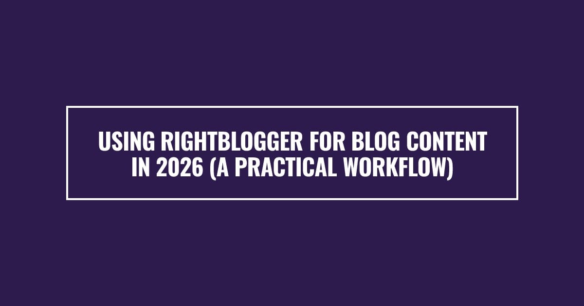 Using RightBlogger for Blog Content in 2026 (A Practical Workflow)