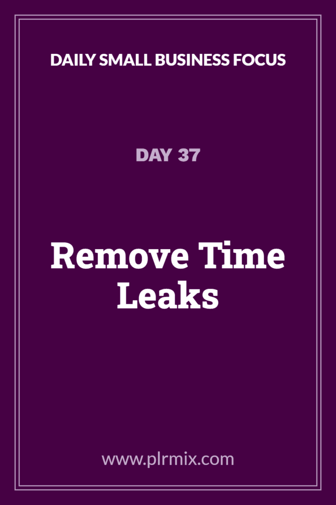 Daily Small Business Focus – Day 37: Remove Time Leaks