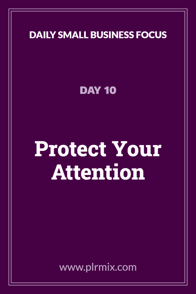 Daily Small Business Focus – Day 10: Protect Your Attention