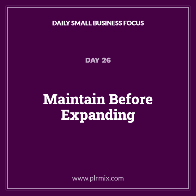 Daily Small Business Focus – Day 26: Maintain Before Expanding