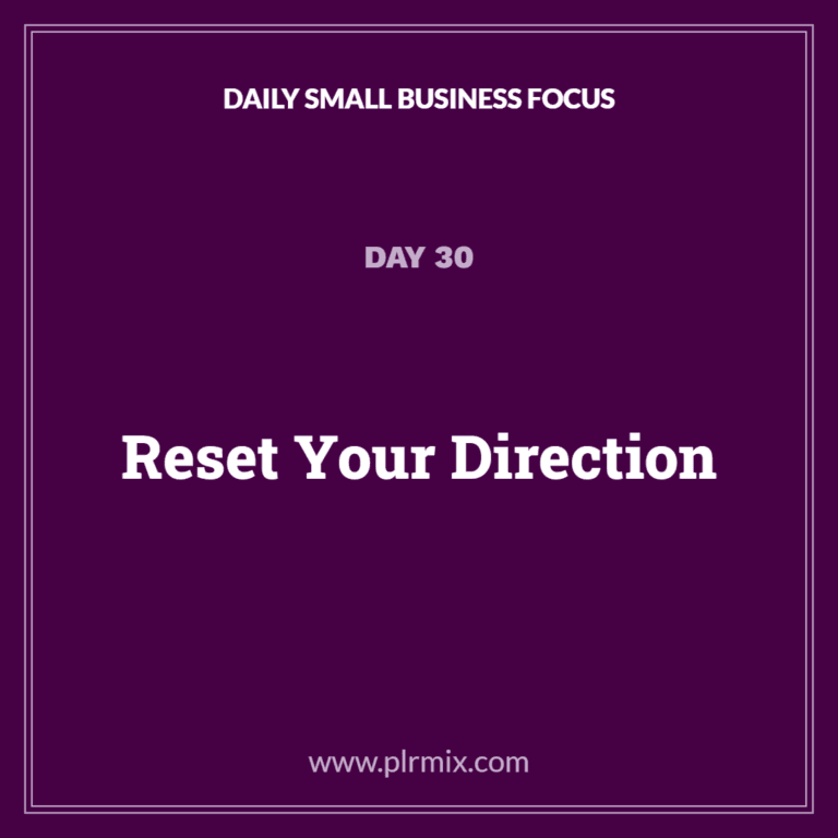Daily Small Business Focus – Day 30: Reset Your Direction
