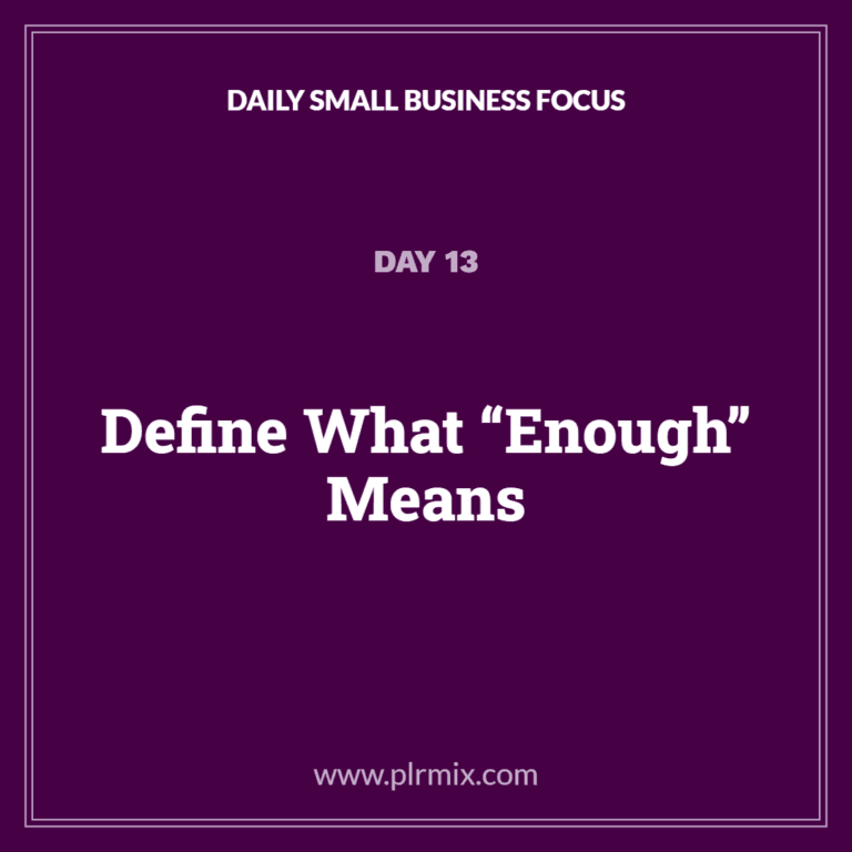 Daily Small Business Focus – Day 13: Define What “Enough” Means