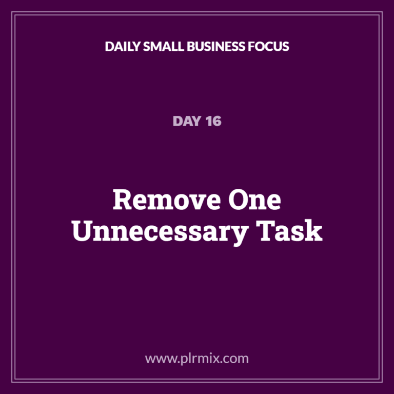 Daily Small Business Focus – Day 16: Remove One Unnecessary Task