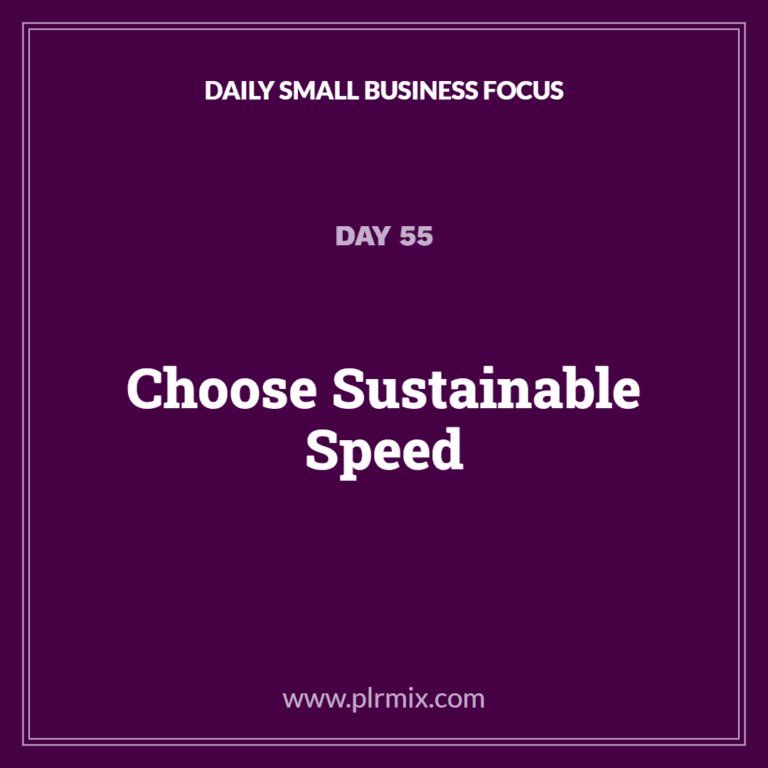 Daily Small Business Focus – Day 55: Choose Sustainable Speed