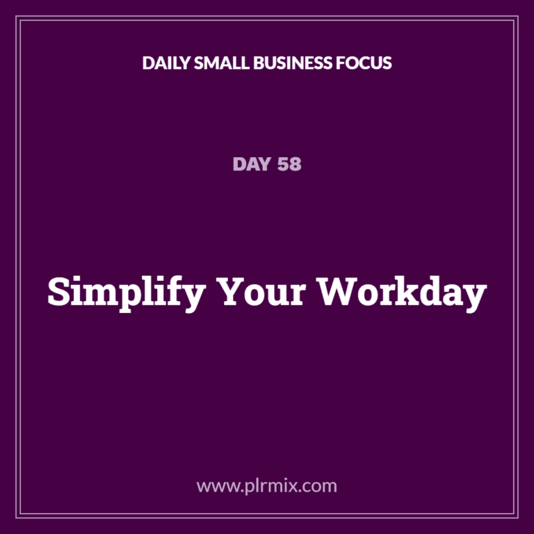 Daily Small Business Focus – Day 58: Simplify Your Workday