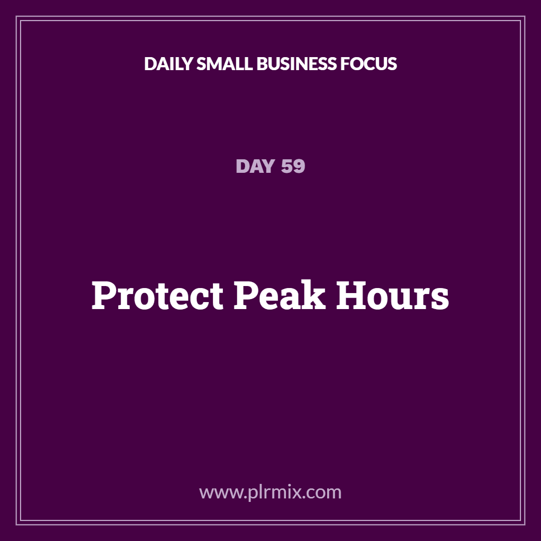 Daily Small Business Focus – Day 59: Protect Peak Hours