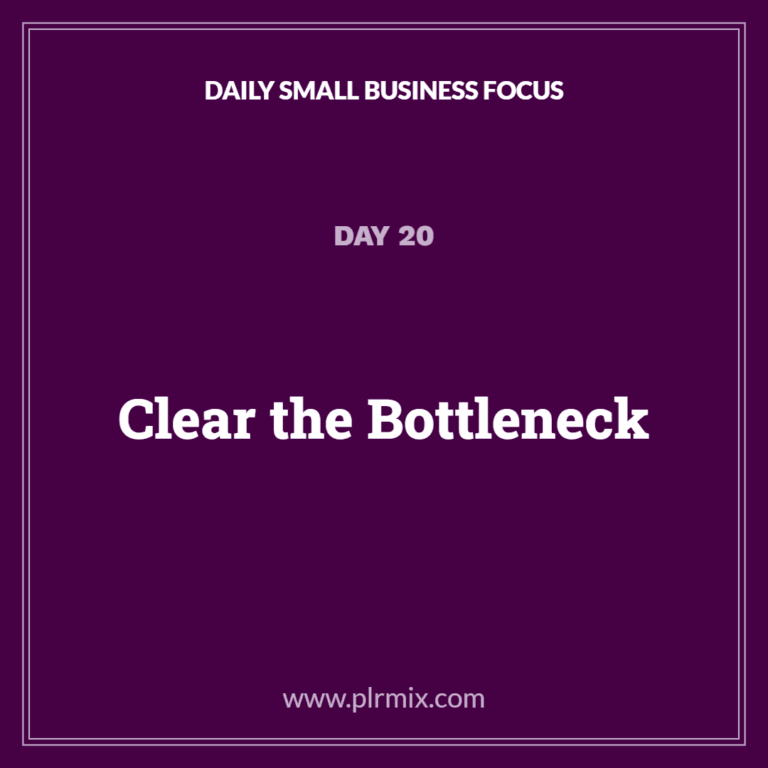 Daily Small Business Focus – Day 20: Clear the Bottleneck