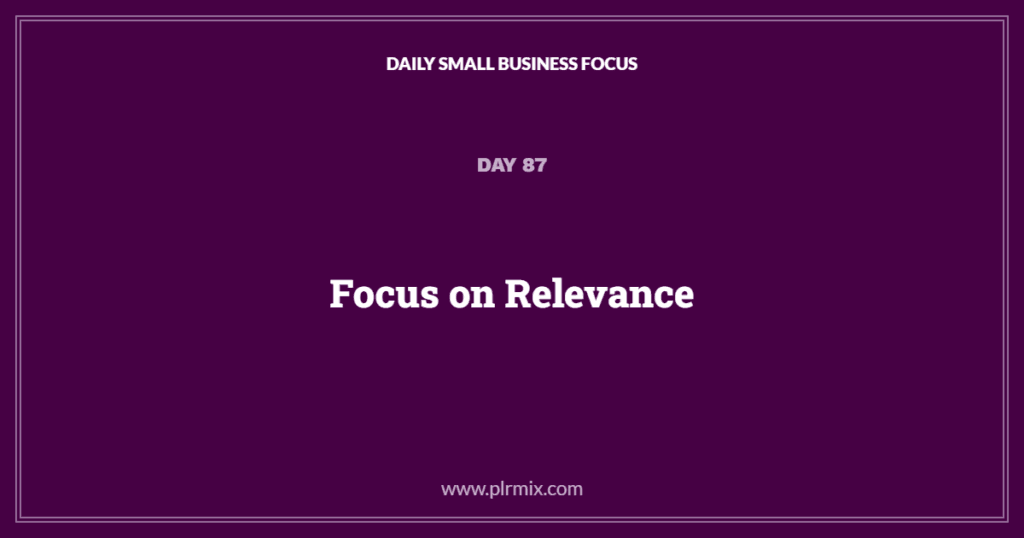 Daily Small Business Focus – Day 87: Focus on Relevance