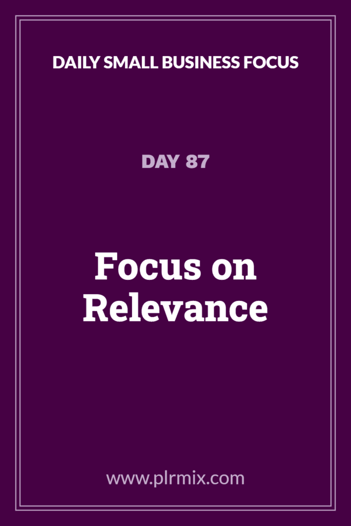 Daily Small Business Focus – Day 87: Focus on Relevance