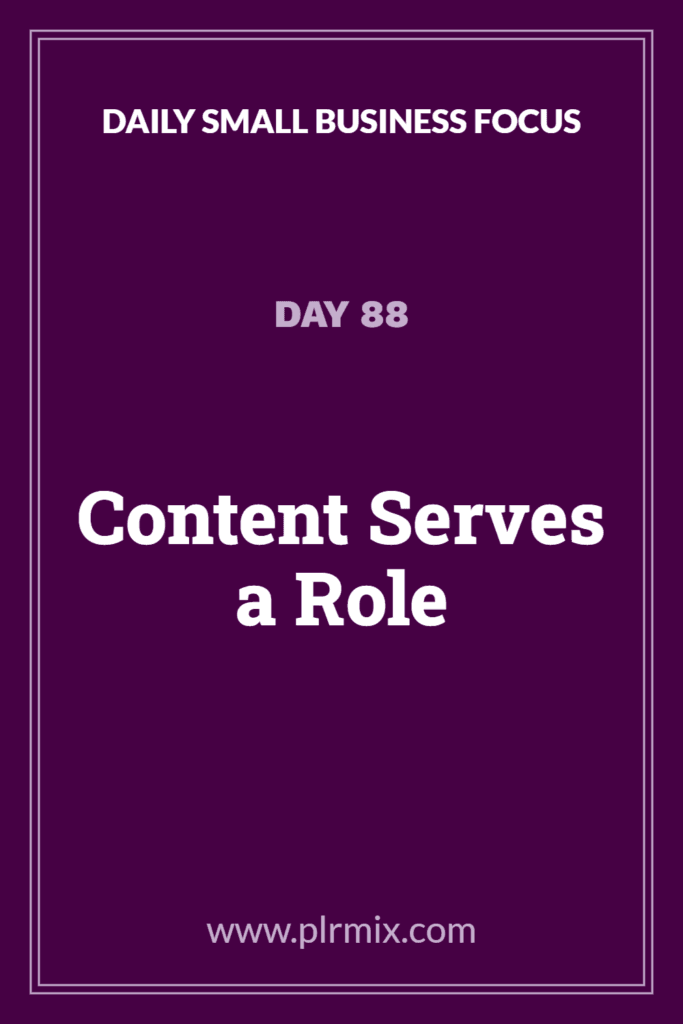Daily Small Business Focus – Day 88: Content Serves a Role