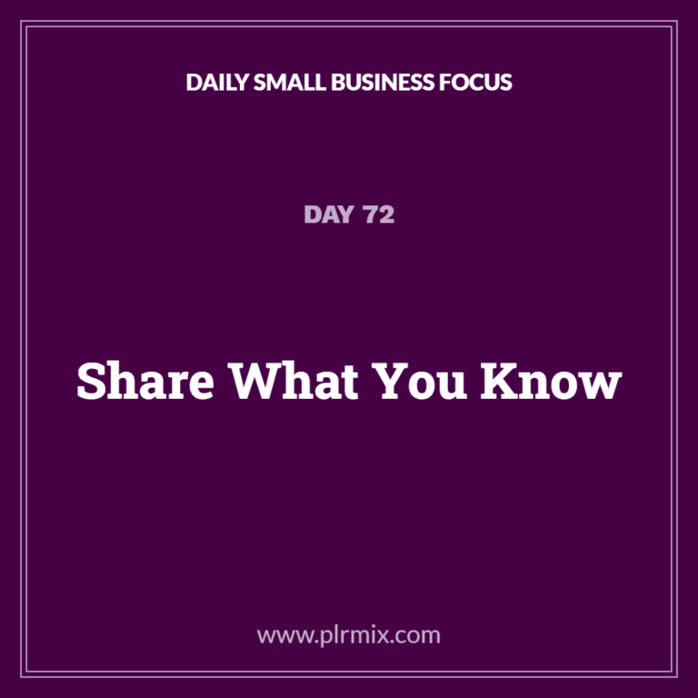 Daily Small Business Focus – Day 72: Share What You Know