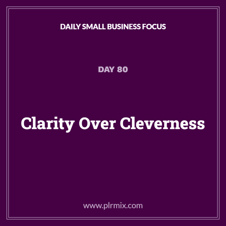 Daily Small Business Focus – Day 80: Clarity Over Cleverness
