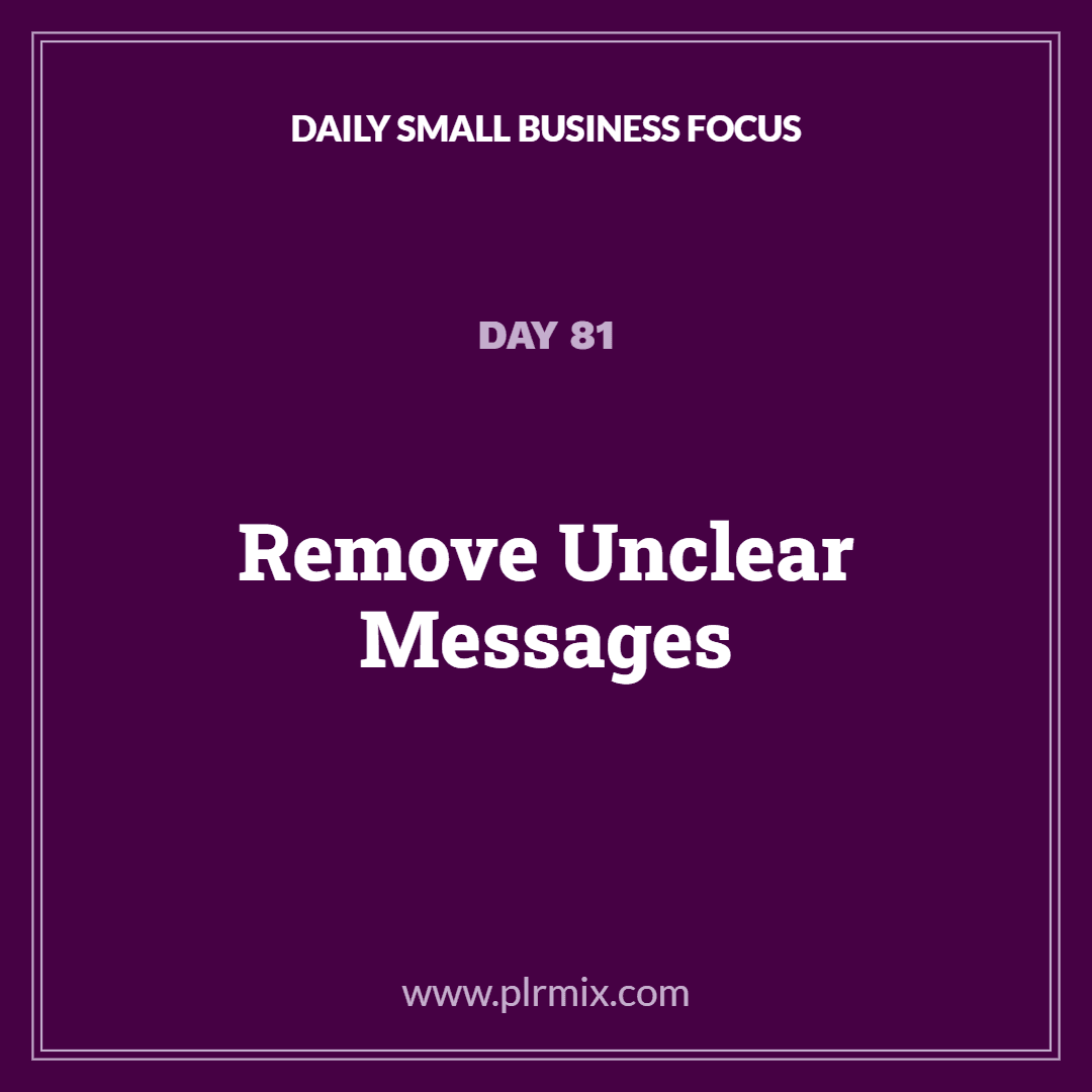 Daily Small Business Focus – Day 81: Remove Unclear Messages