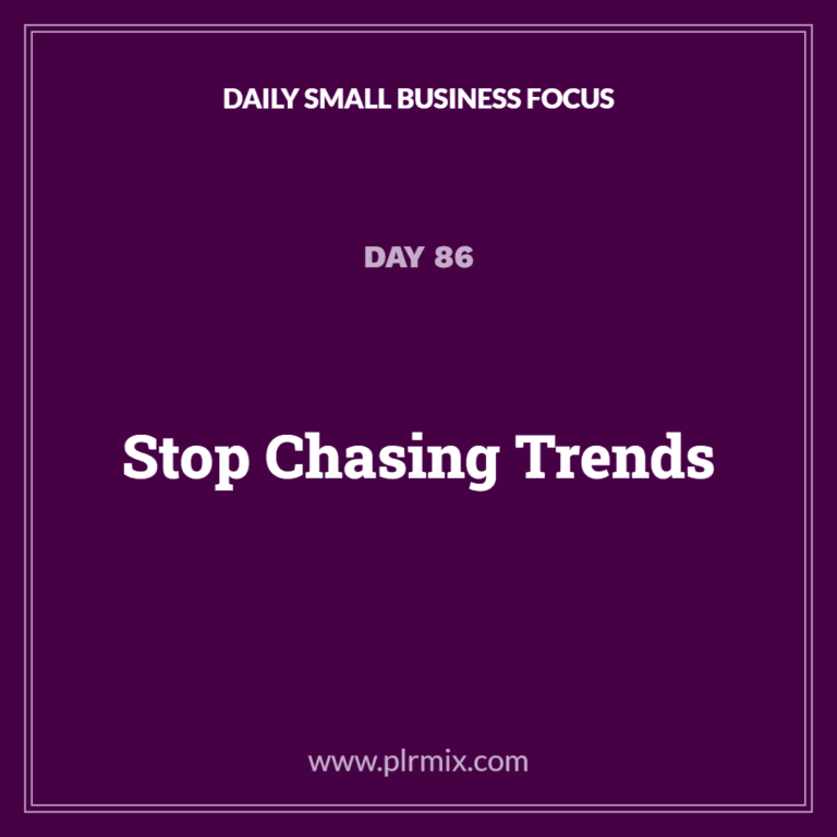Daily Small Business Focus – Day 86: Stop Chasing Trends