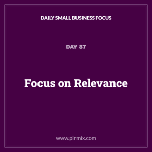 Daily Small Business Focus – Day 87: Focus on Relevance