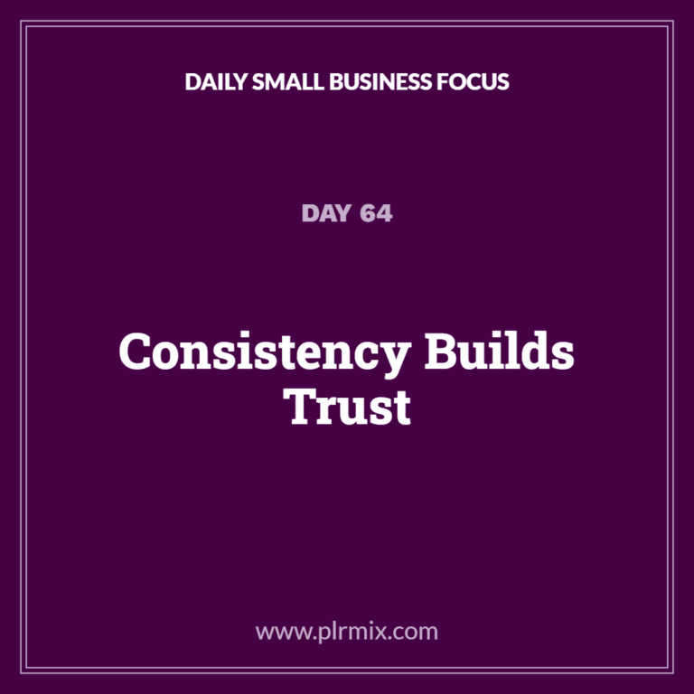 Daily Small Business Focus – Day 64: Consistency Builds Trust