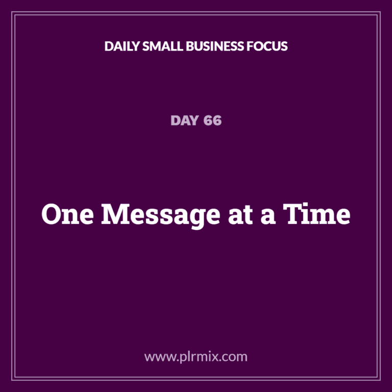Daily Small Business Focus – Day 66: One Message at a Time