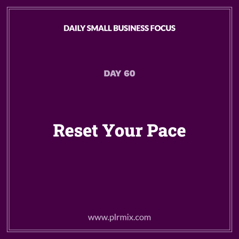 Daily Small Business Focus – Day 60: Reset Your Pace