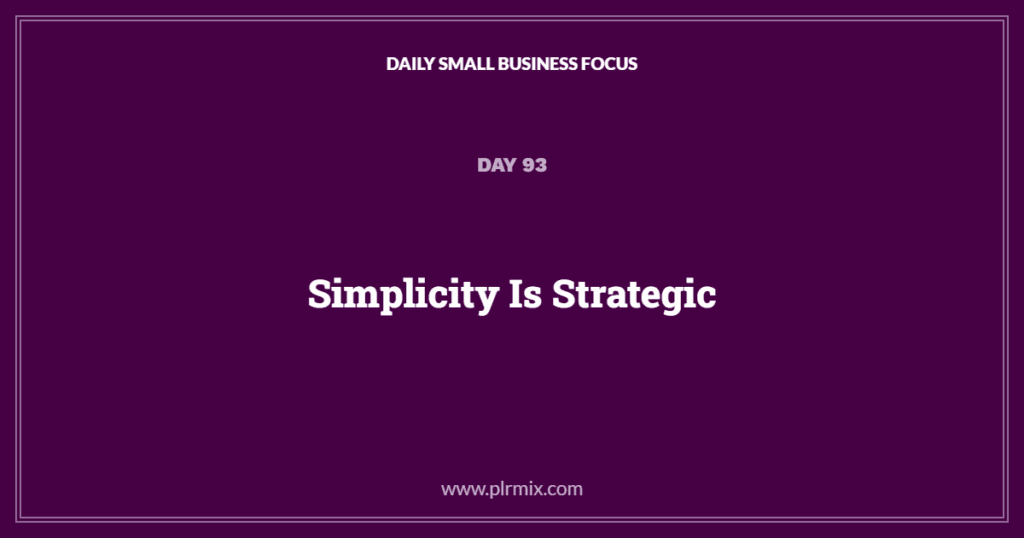 Daily Small Business Focus – Day 93: Simplicity Is Strategic