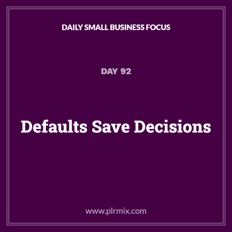 Daily Small Business Focus – Day 92: Defaults Save Decisions