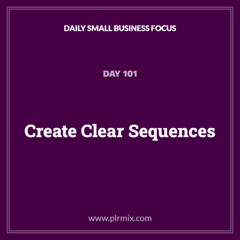 Daily Small Business Focus – Day 101: Create Clear Sequences