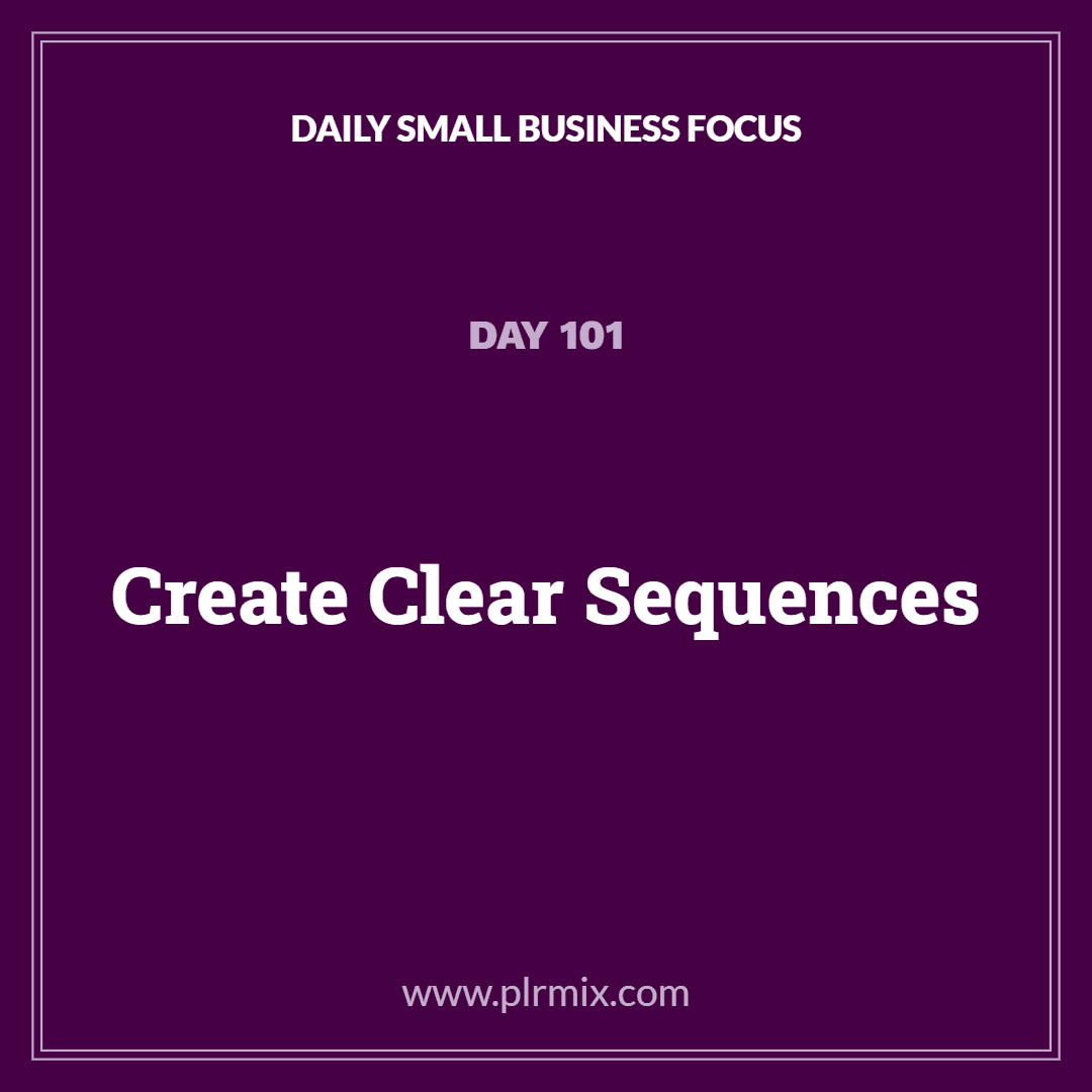 Daily Small Business Focus – Day 101: Create Clear Sequences