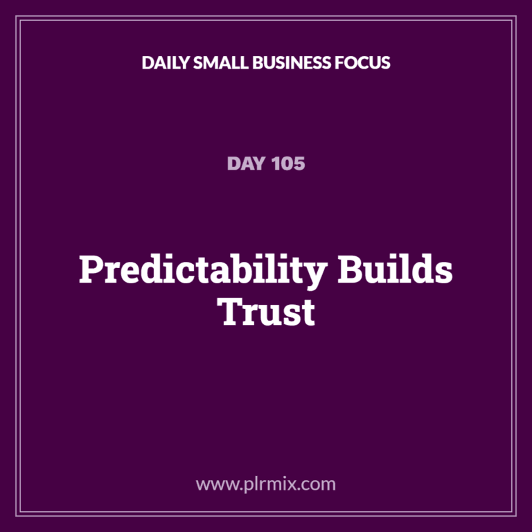 Daily Small Business Focus – Day 105: Predictability Builds Trust