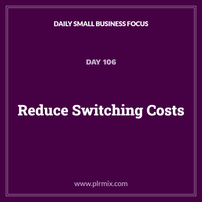 Daily Small Business Focus – Day 106: Reduce Switching Costs