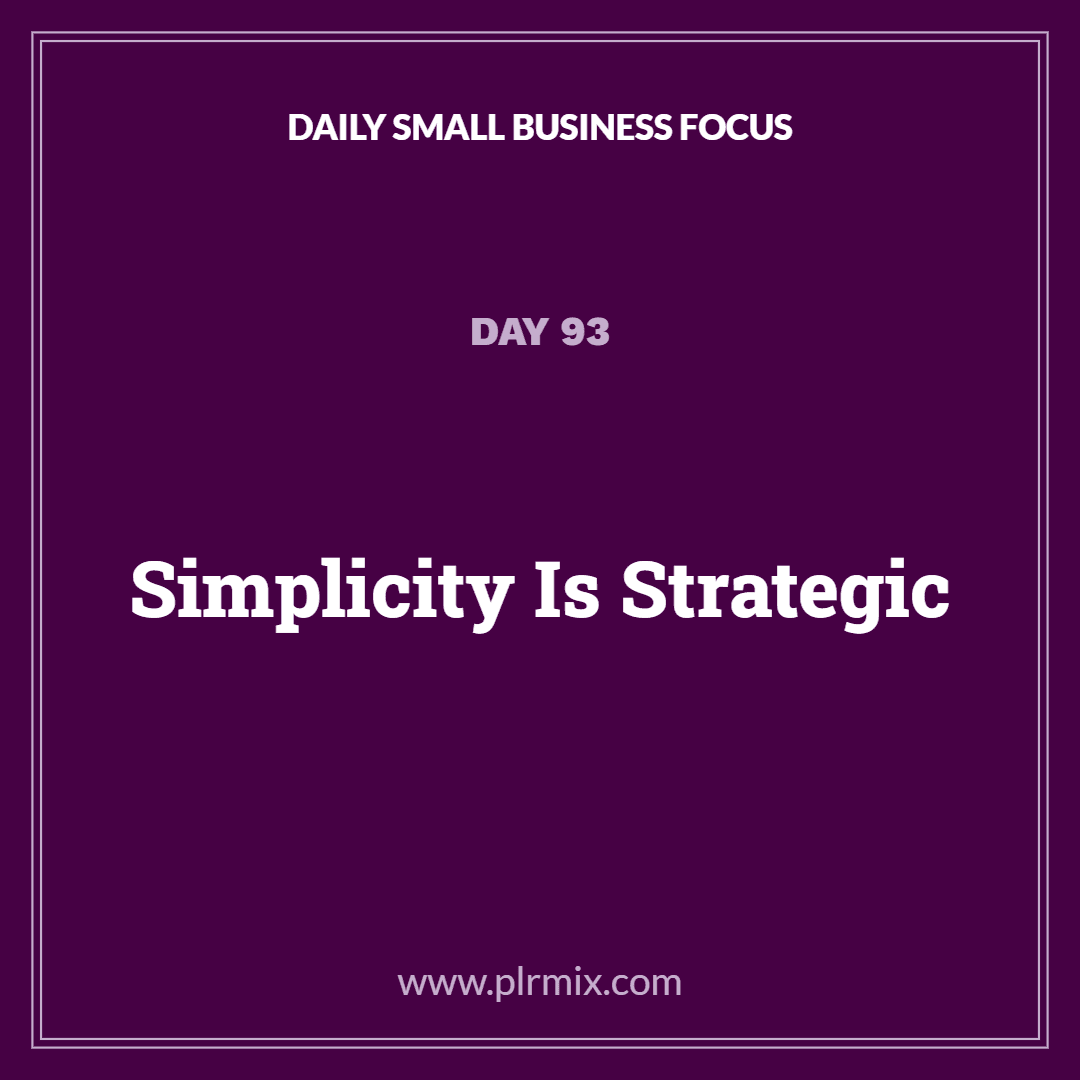 Daily Small Business Focus – Day 93: Simplicity Is Strategic