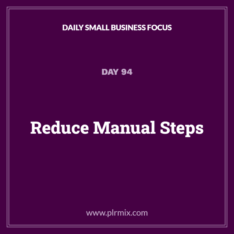 Daily Small Business Focus – Day 94: Reduce Manual Steps