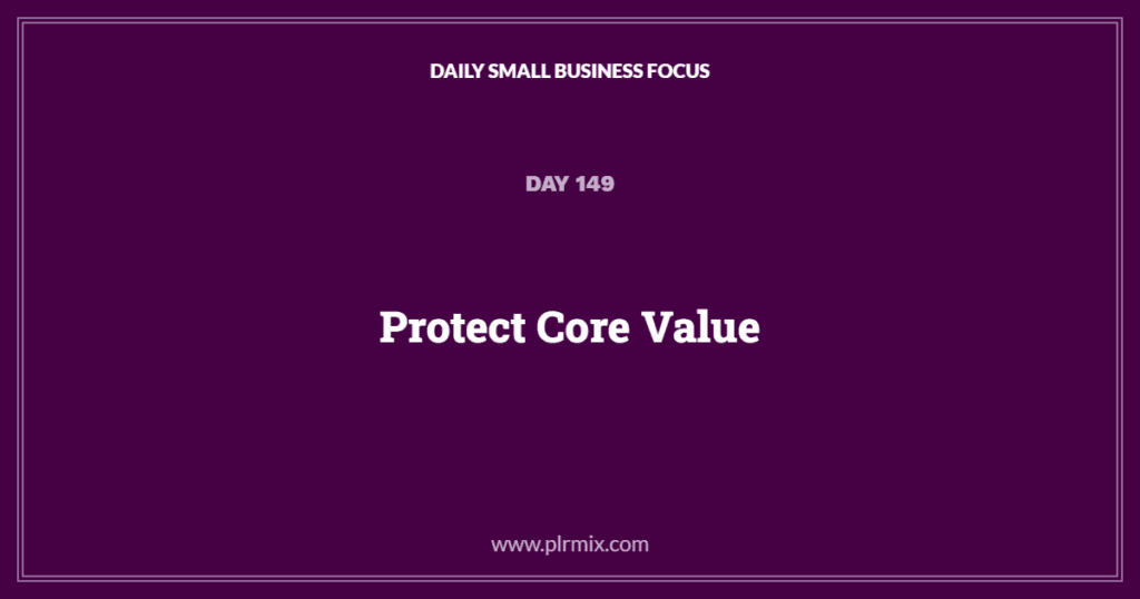 Daily Small Business Focus โ Day 149: Protect Core Value