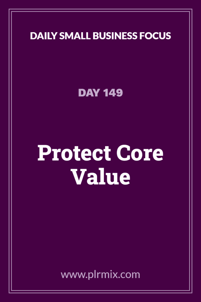 Daily Small Business Focus โ Day 149: Protect Core Value