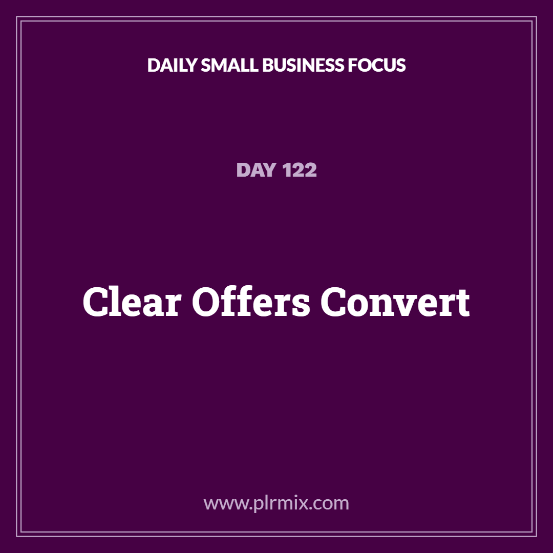 Daily Small Business Focus – Day 122: Clear Offers Convert