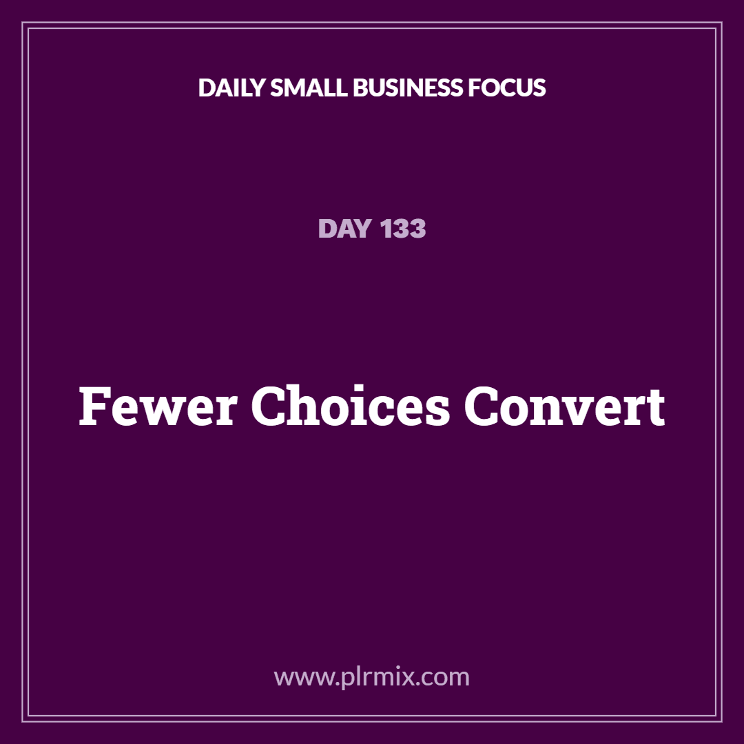 Daily Small Business Focus – Day 133: Fewer Choices Convert