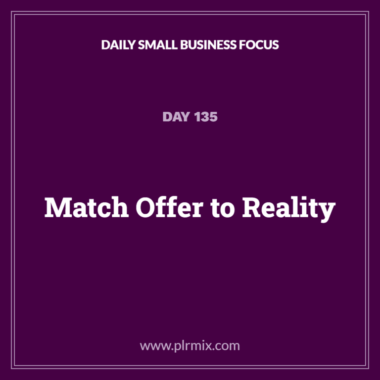 Daily Small Business Focus – Day 135: Match Offer to Reality