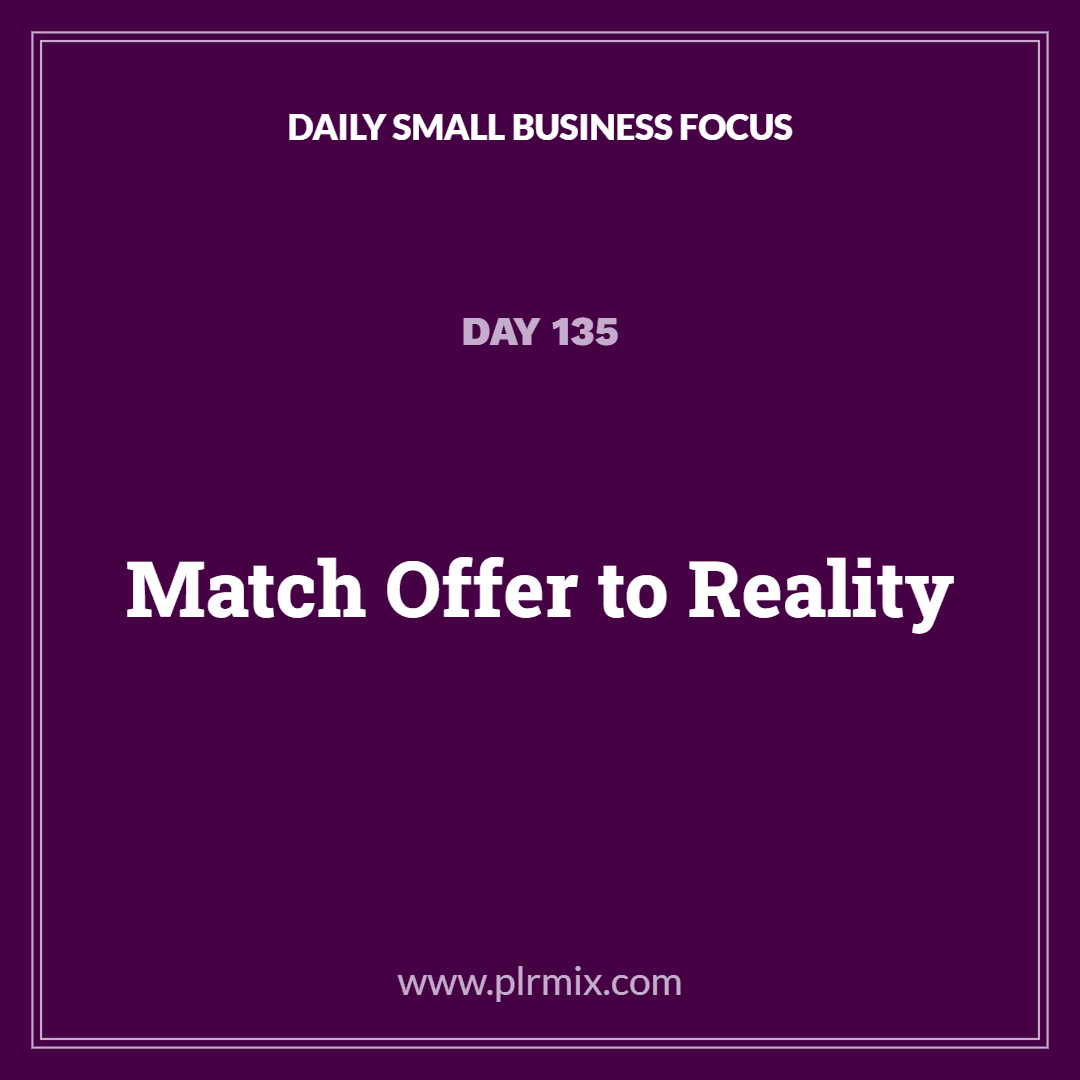 Daily Small Business Focus – Day 135: Match Offer to Reality