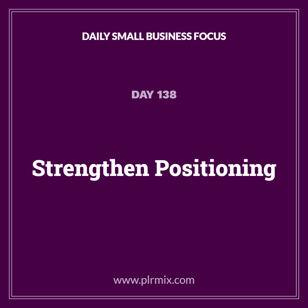 Daily Small Business Focus – Day 138: Strengthen Positioning