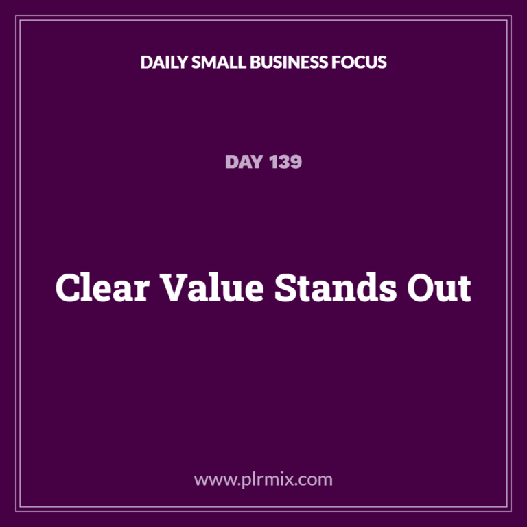 Daily Small Business Focus – Day 139: Clear Value Stands Out