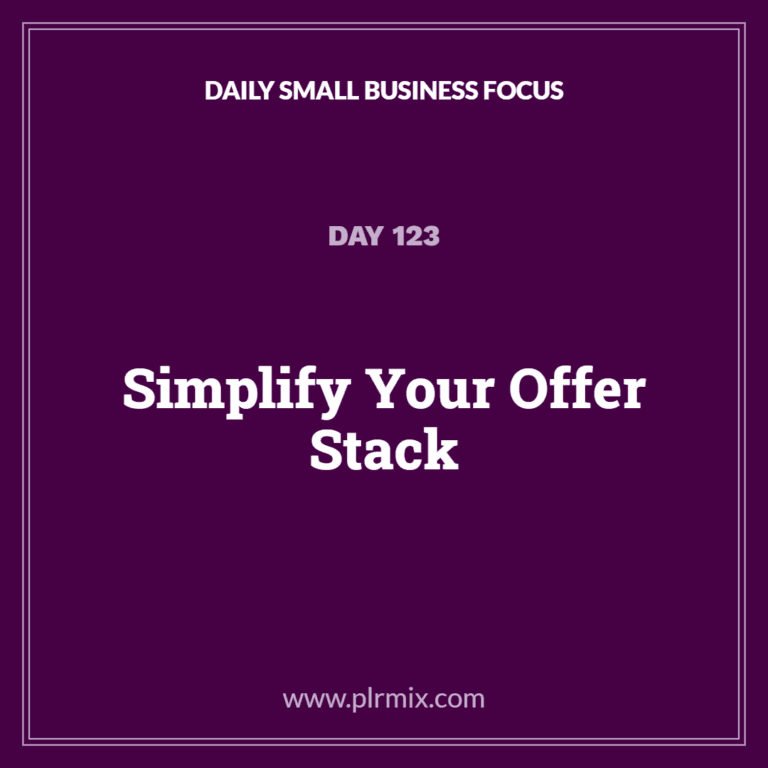 Daily Small Business Focus – Day 123: Simplify Your Offer Stack