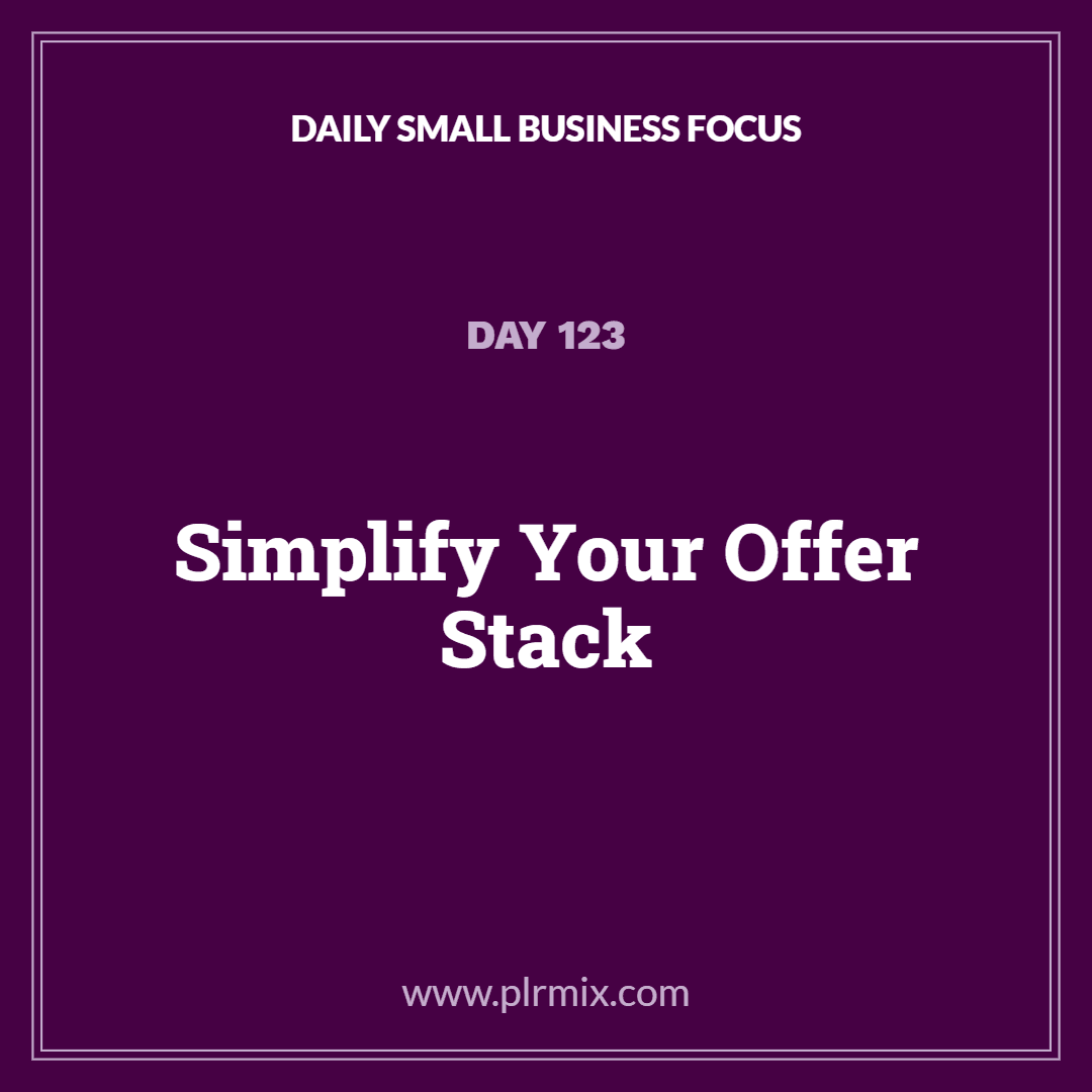 Daily Small Business Focus – Day 123: Simplify Your Offer Stack