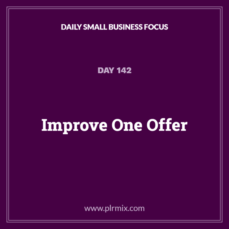 Daily Small Business Focus – Day 142: Improve One Offer