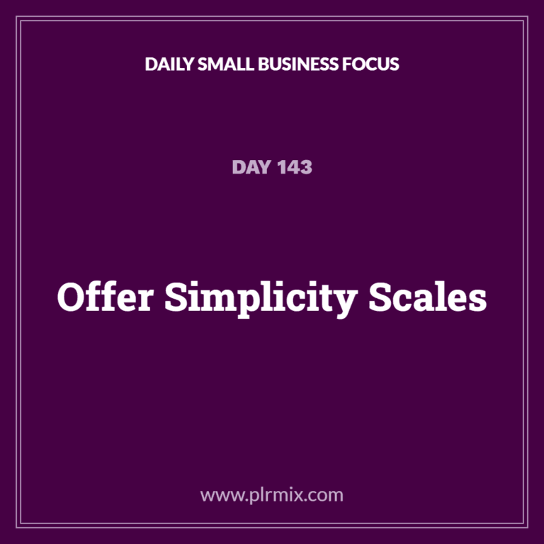 Daily Small Business Focus – Day 143: Offer Simplicity Scales
