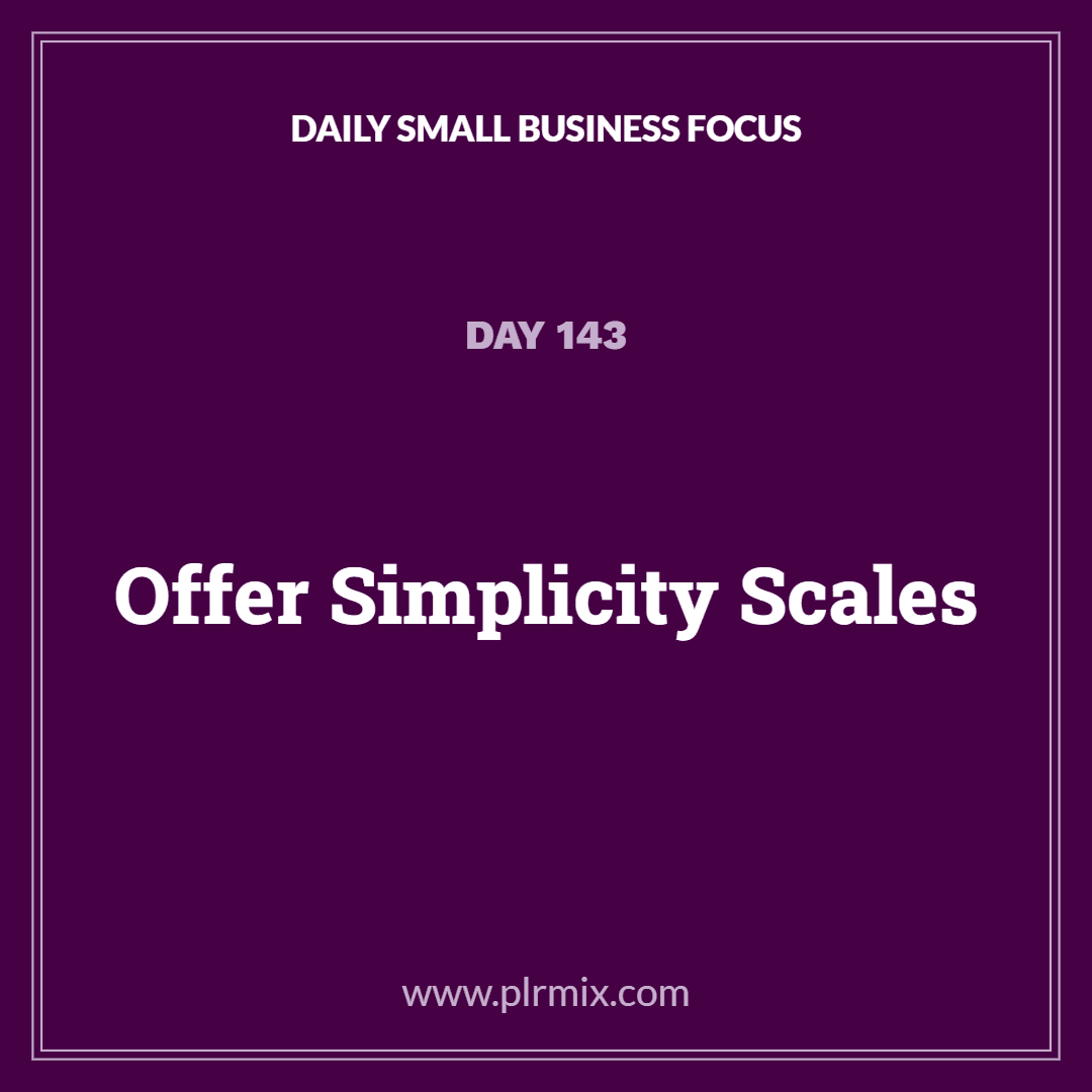Daily Small Business Focus – Day 143: Offer Simplicity Scales