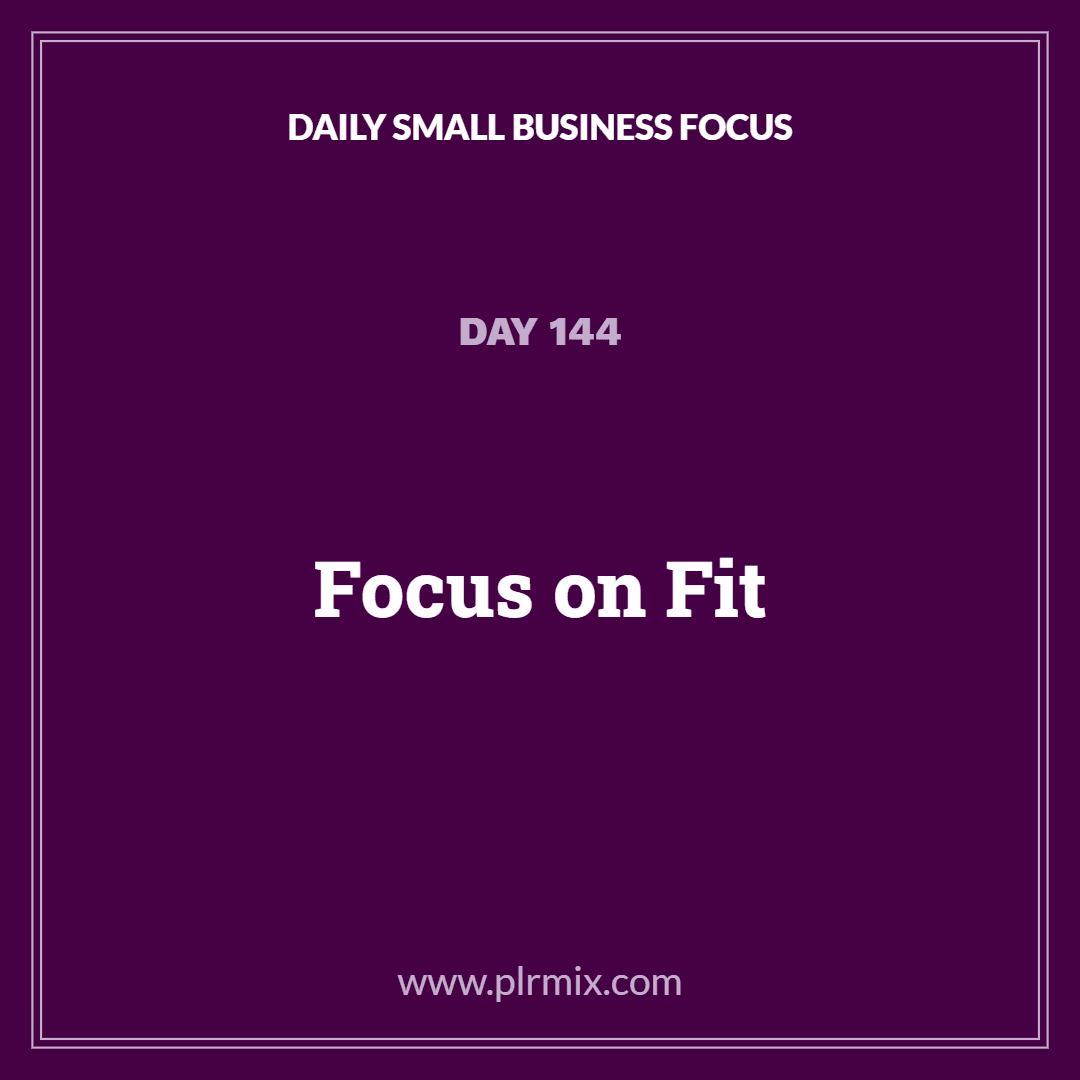 Daily Small Business Focus – Day 144: Focus on Fit